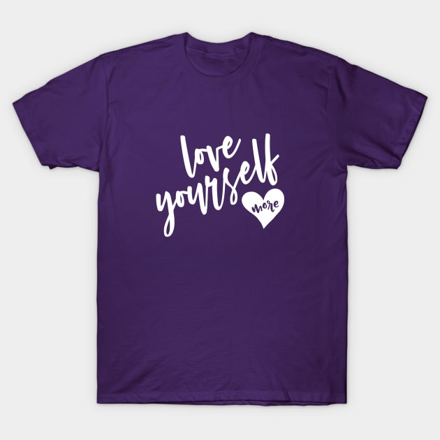 Love Yourself More T-Shirt by beyerbydesign